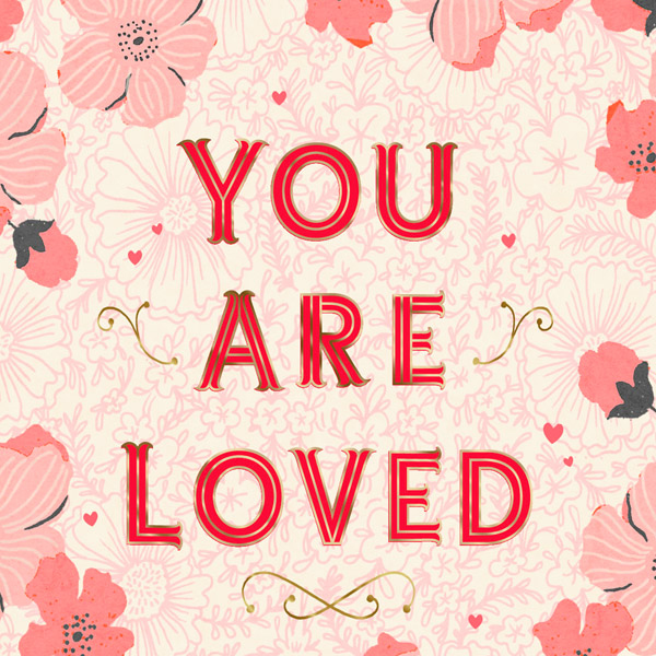 You are loved- Romantic Valentine's Day Quote