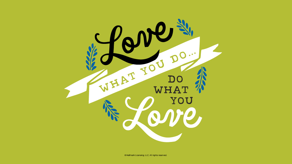 Graduation Quote: Love what you do… Do what you love