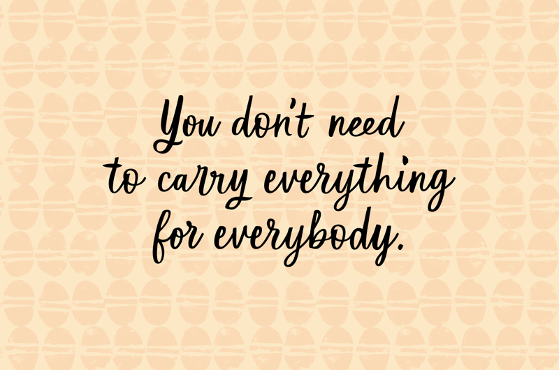 You don't need to carry everything for everybody.