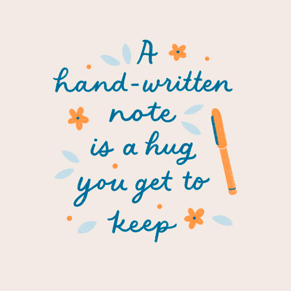 A hand-written note is a hug you get to keep.