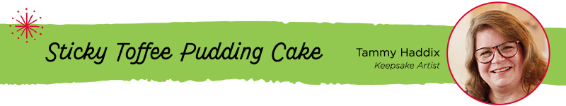 A recipe header for Sticky Toffee Pudding Cake from Keepsake Artist Tammy Haddix.